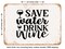 DECORATIVE METAL SIGN - Save Water Drink Wine - 7 - Vintage Rusty Look